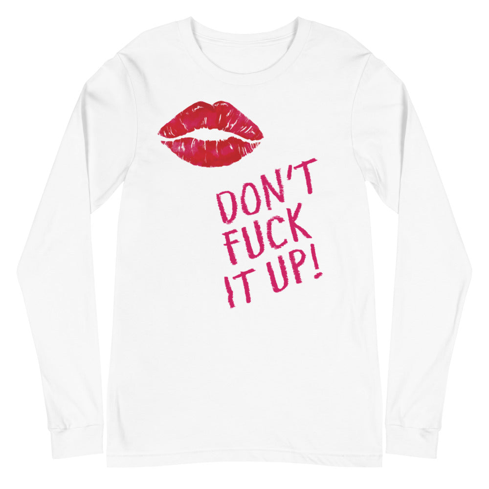 Don't Fuck It Up! Unisex Long Sleeve T-Shirt