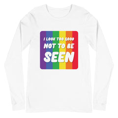I Look Too Good Unisex Long Sleeve T-Shirt