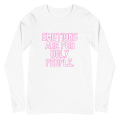 Emotions Are For Ugly People Unisex Long Sleeve T-Shirt