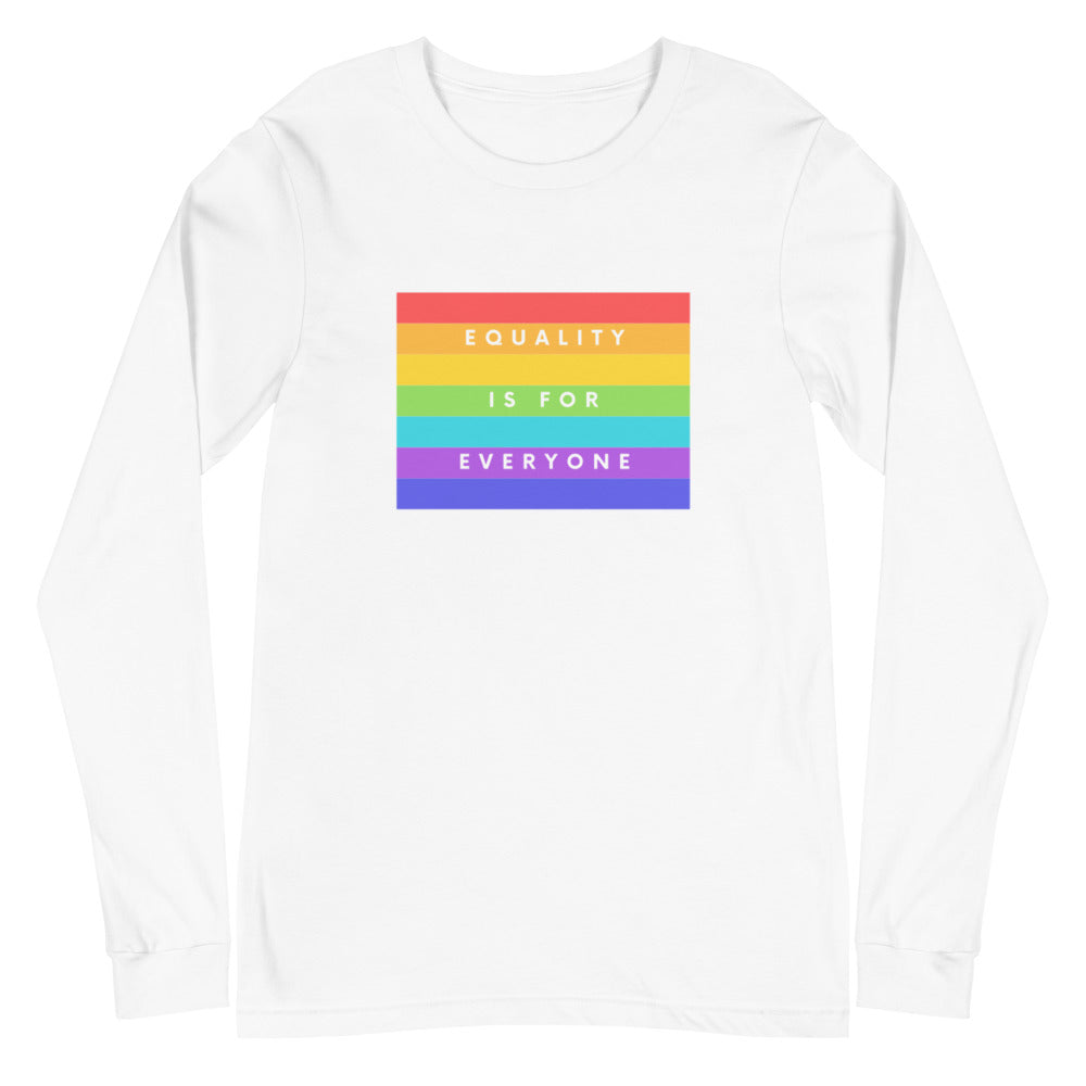Equality Is For Everyone Unisex Long Sleeve T-Shirt