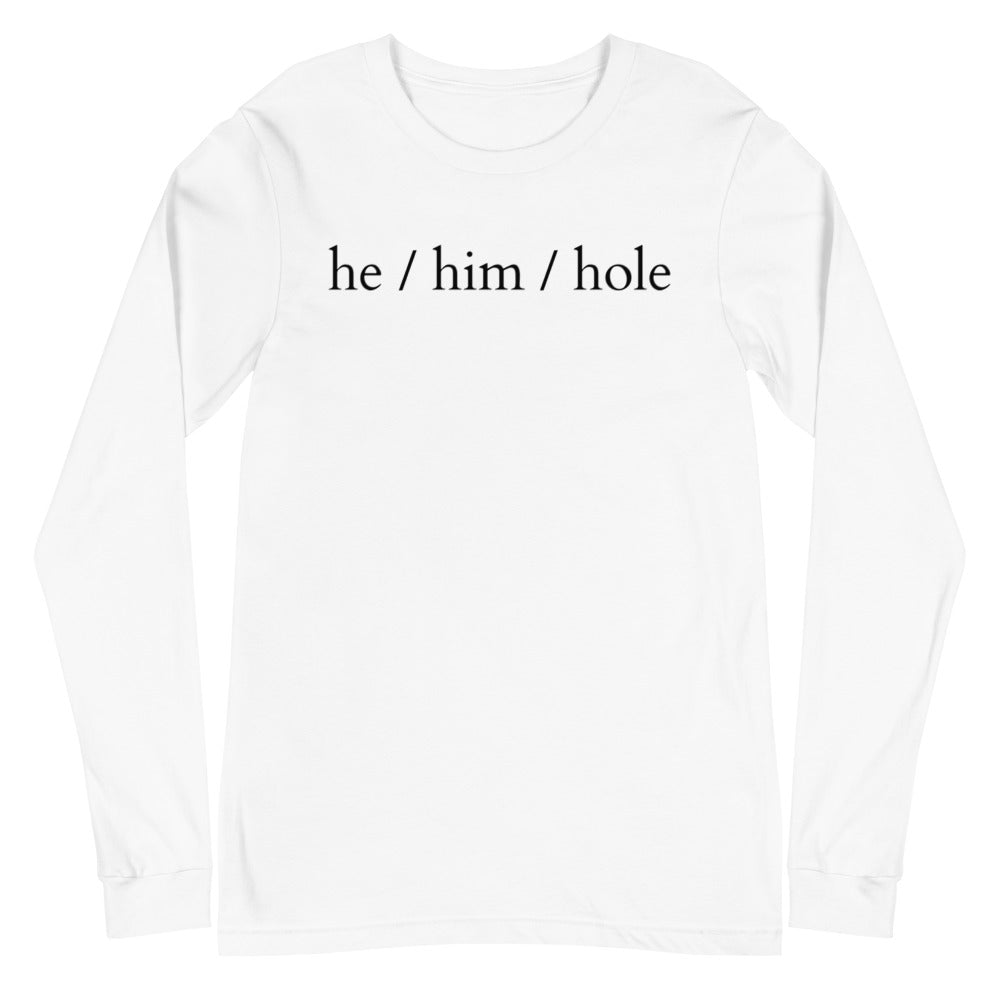 He / Him / Hole Unisex Long Sleeve T-Shirt