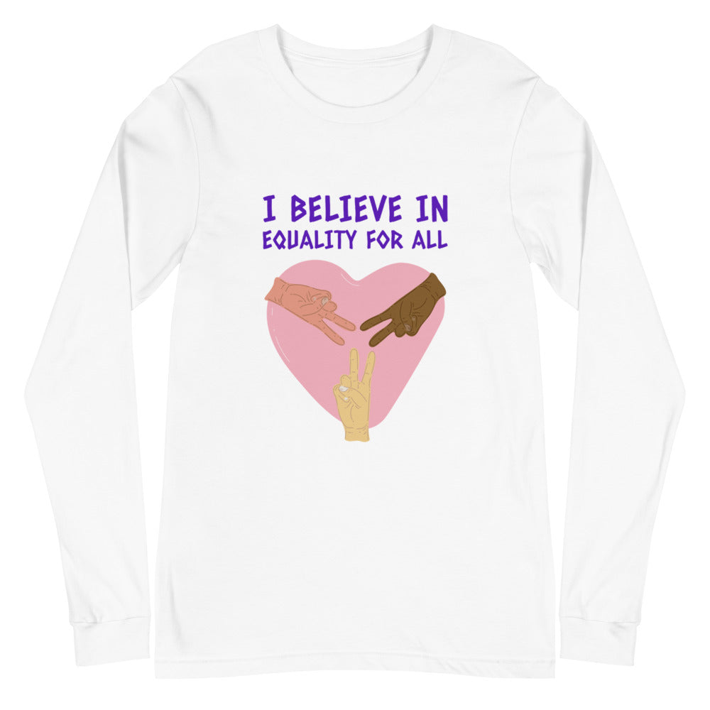 I Believe In Equality For All Unisex Long Sleeve T-Shirt