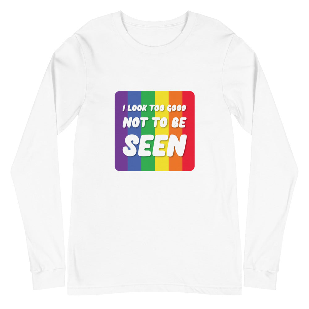 I Look Too Good Not To Be Seen Unisex Long Sleeve T-Shirt