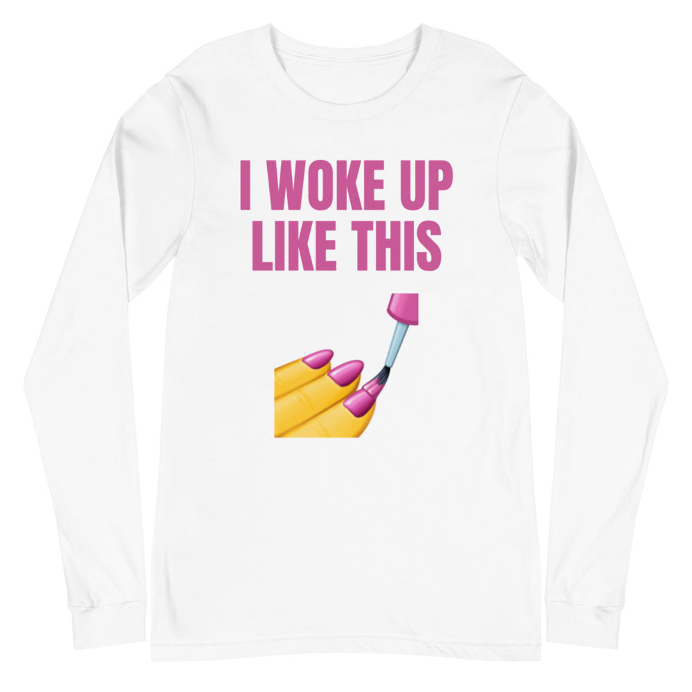 I Woke Up Like This Unisex Long Sleeve T-Shirt