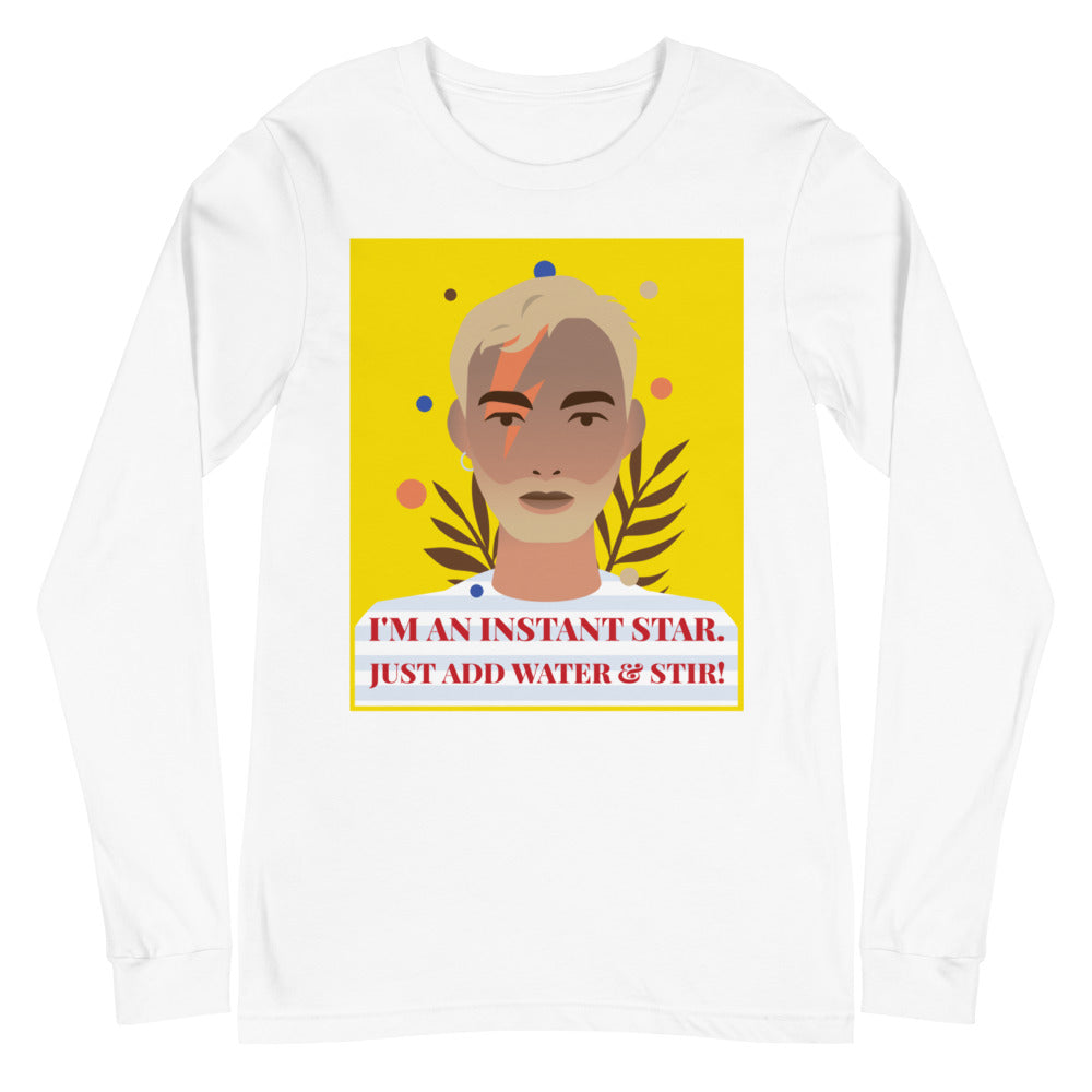 I'm An Instant Star Unisex Long Sleeve T-Shirt