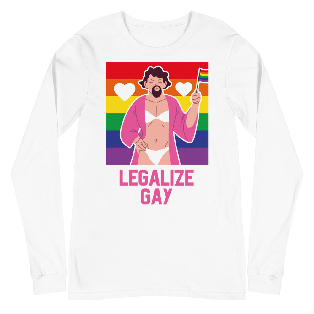 Legalize Gay Unisex Long Sleeve T-Shirt