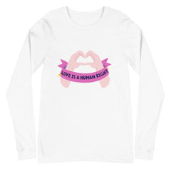 Love Is A Human Right Unisex Long Sleeve T-Shirt