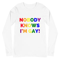 Nobody Knows I'm Gay! Unisex Long Sleeve T-Shirt