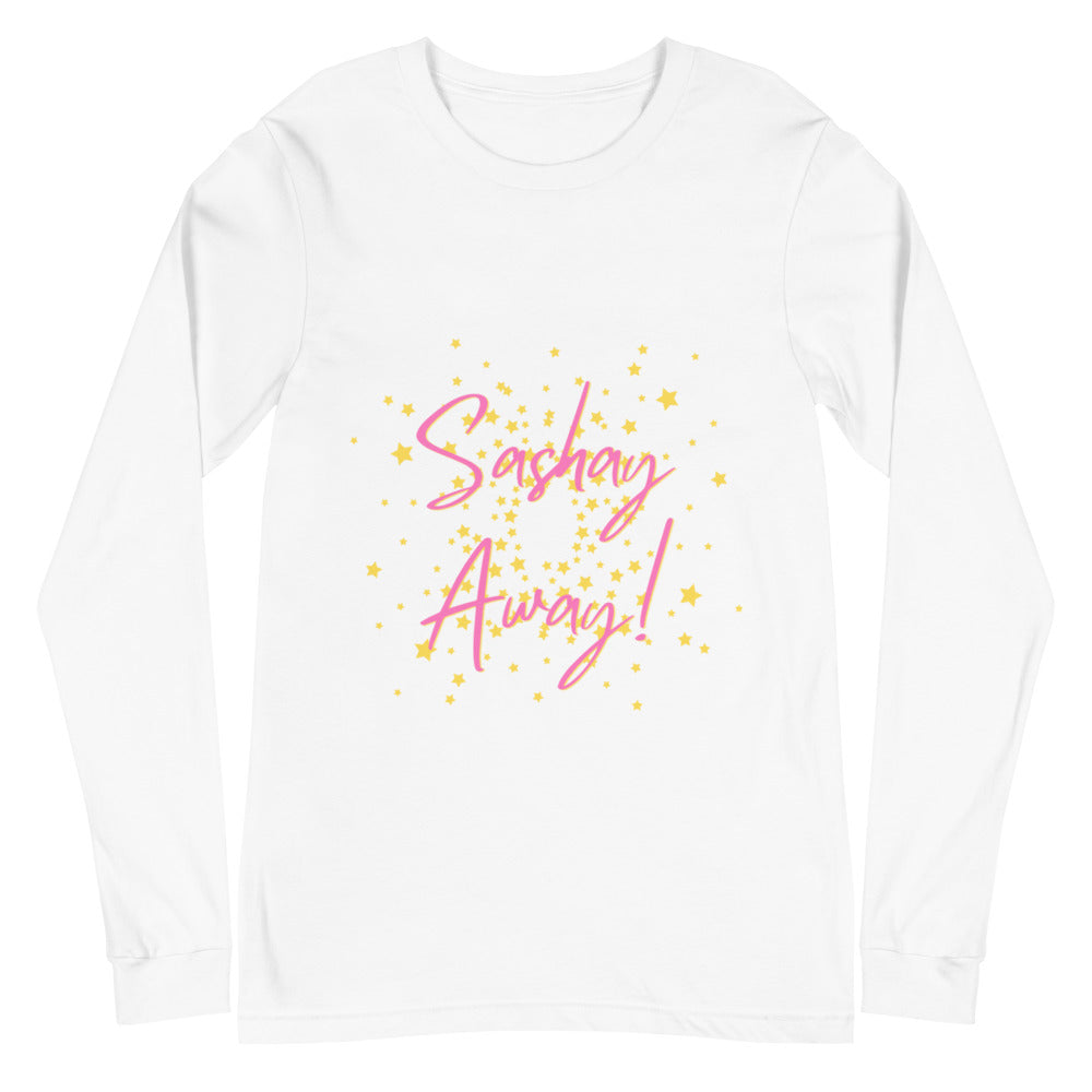 Sashay Away Unisex Long Sleeve T-Shirt