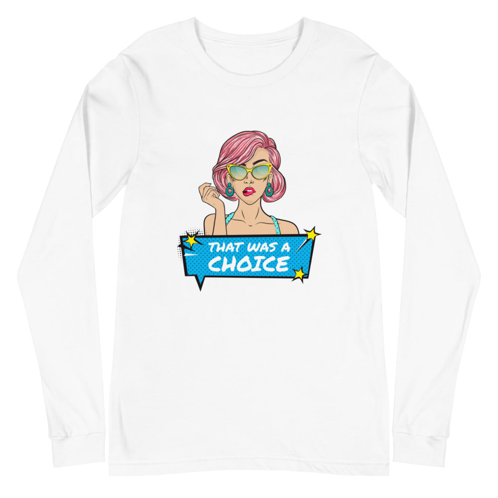 That Was A Choice Unisex Long Sleeve T-Shirt