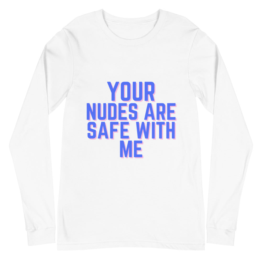Your Nudes Are Safe With Me Unisex Long Sleeve T-Shirt