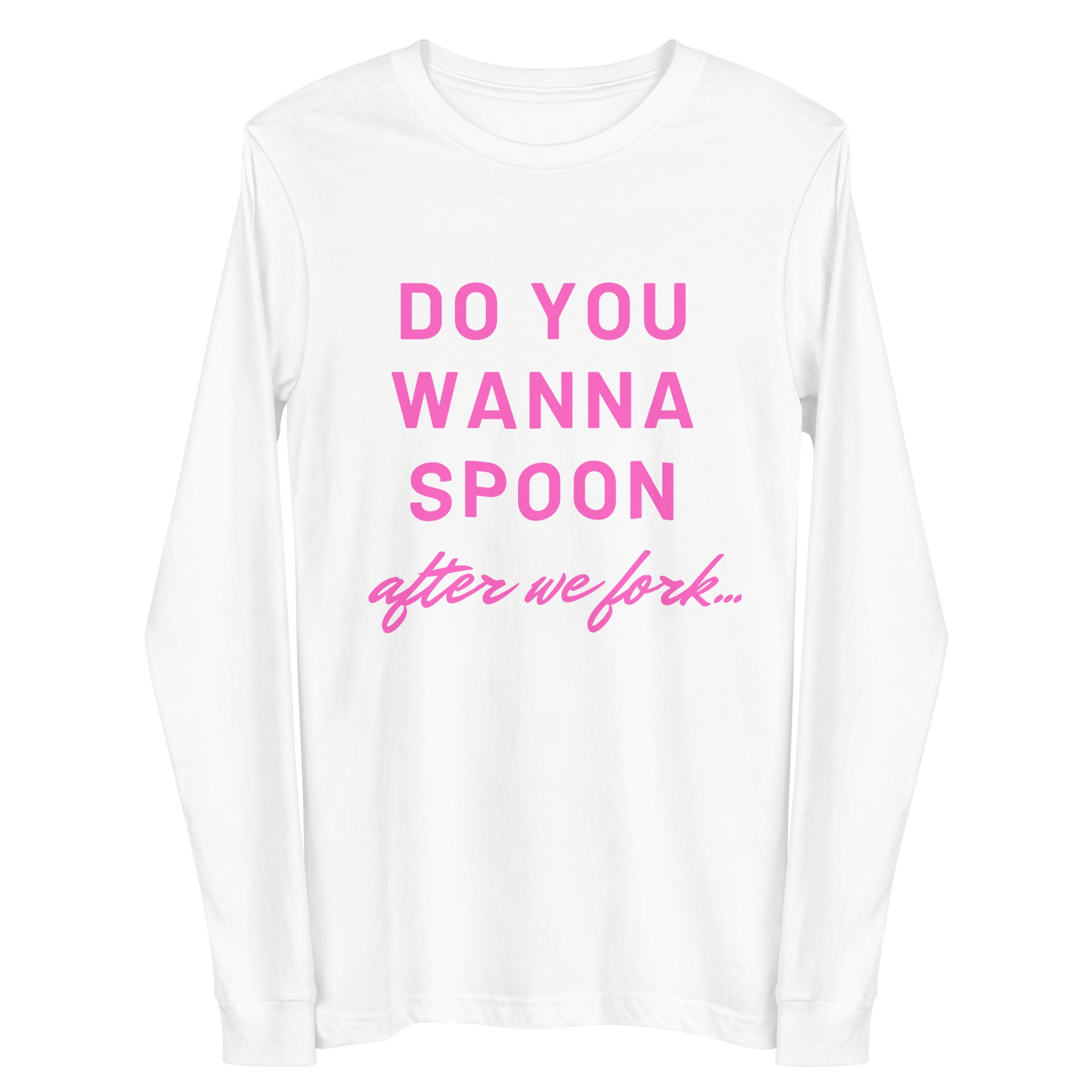 Do You Wanna Spoon After We Fork Unisex Long Sleeve Tee