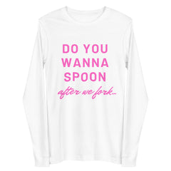 Do You Wanna Spoon After We Fork Unisex Long Sleeve Tee