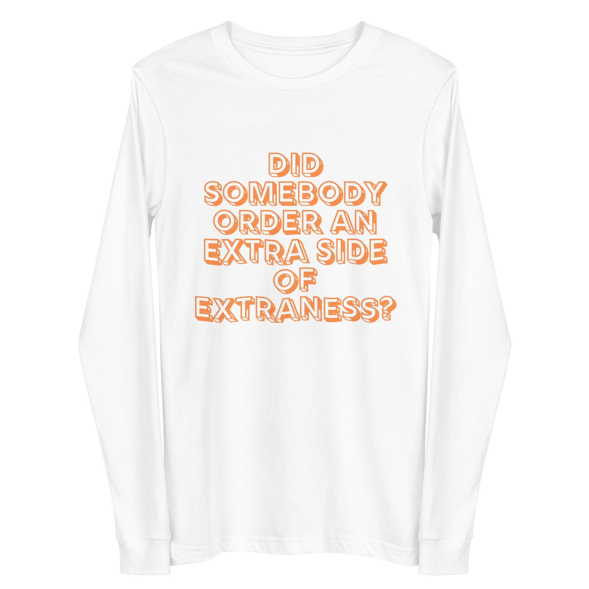 Extra Side Of Extraness Unisex Long Sleeve Tee