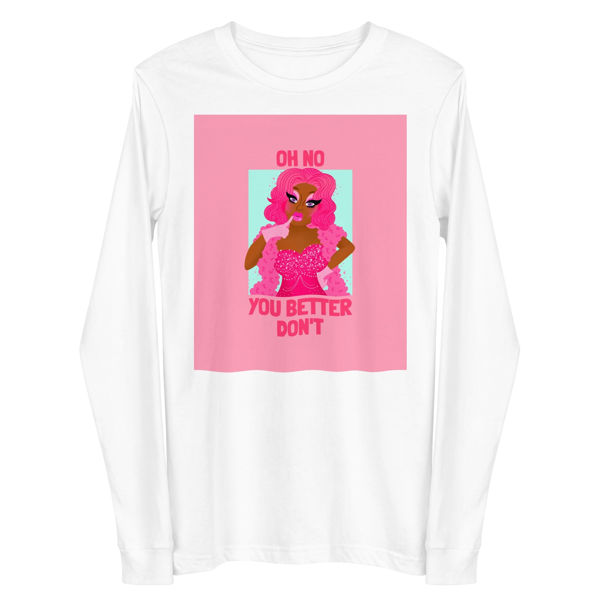 Oh No You Betta Don't Unisex Long Sleeve Tee