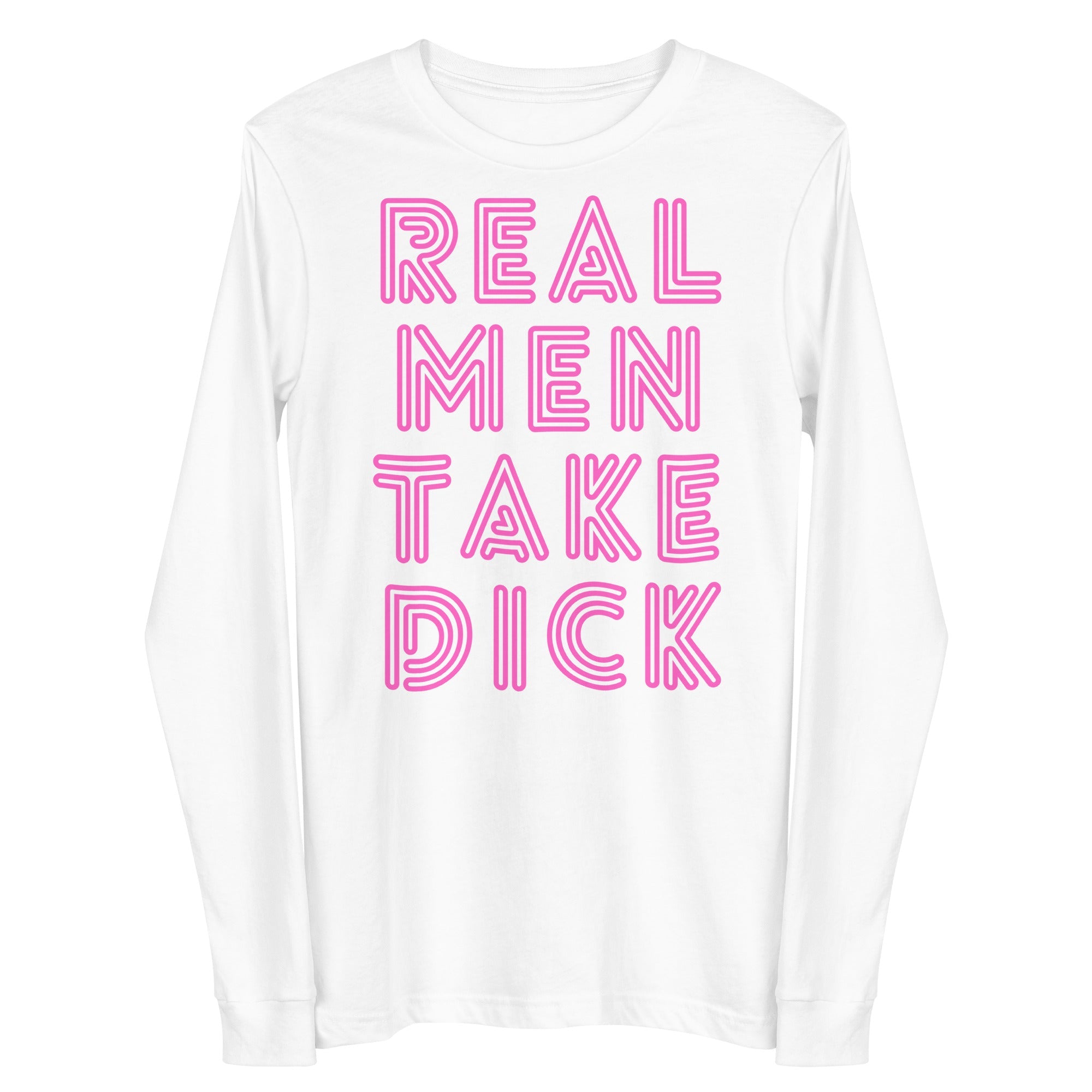 Real Men Take Dick Unisex Long Sleeve Tee