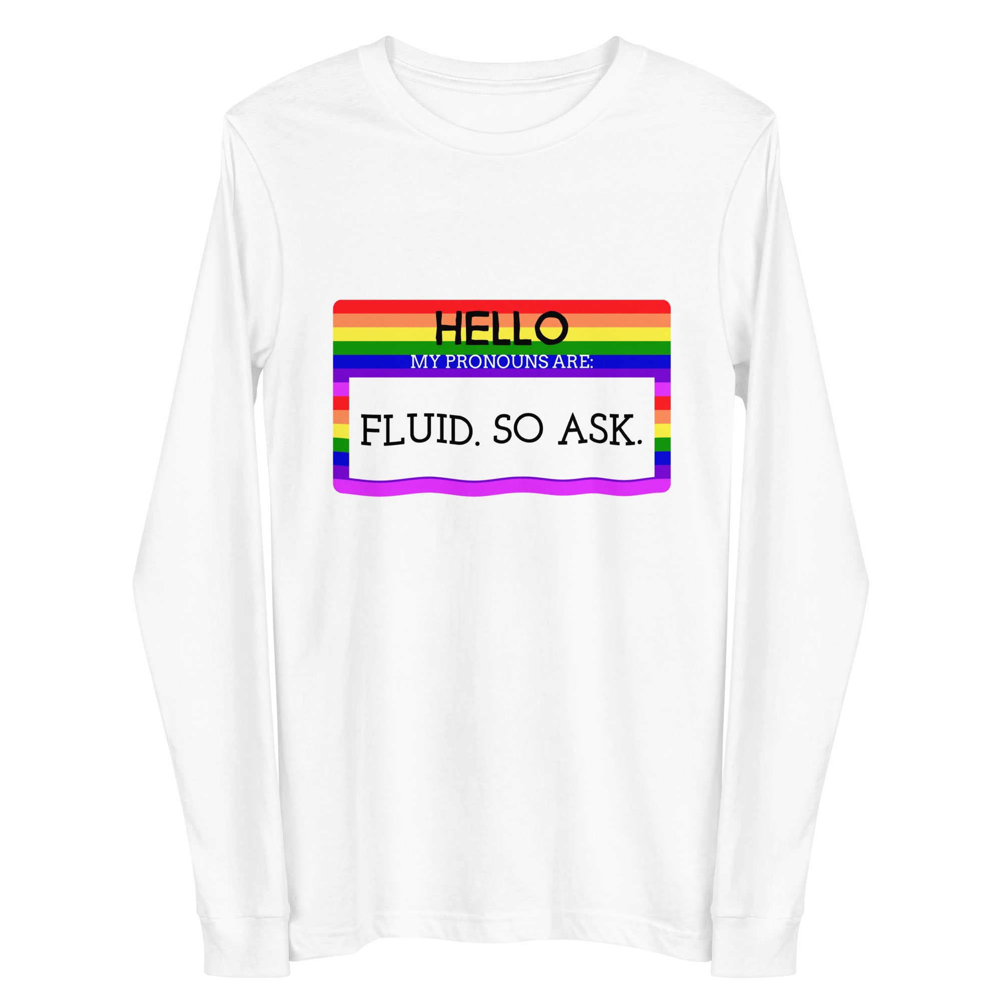 Hello My Pronouns Are Fluid. So Ask. Unisex Long Sleeve Tee