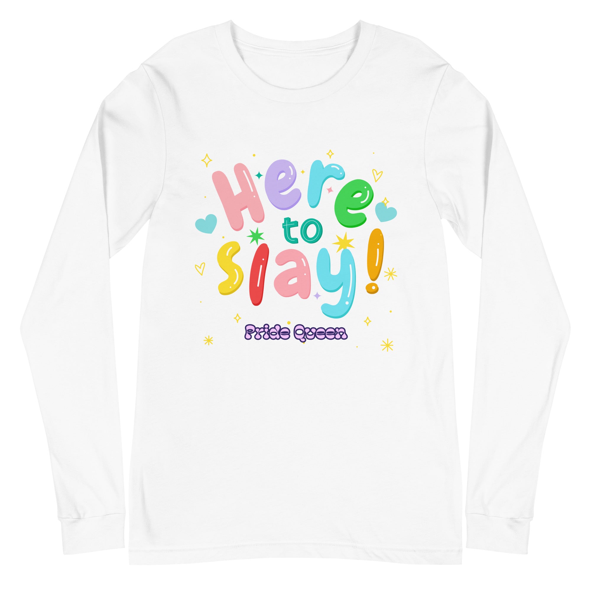 Here To Slay! Pride Queen Unisex Long Sleeve T-Shirt