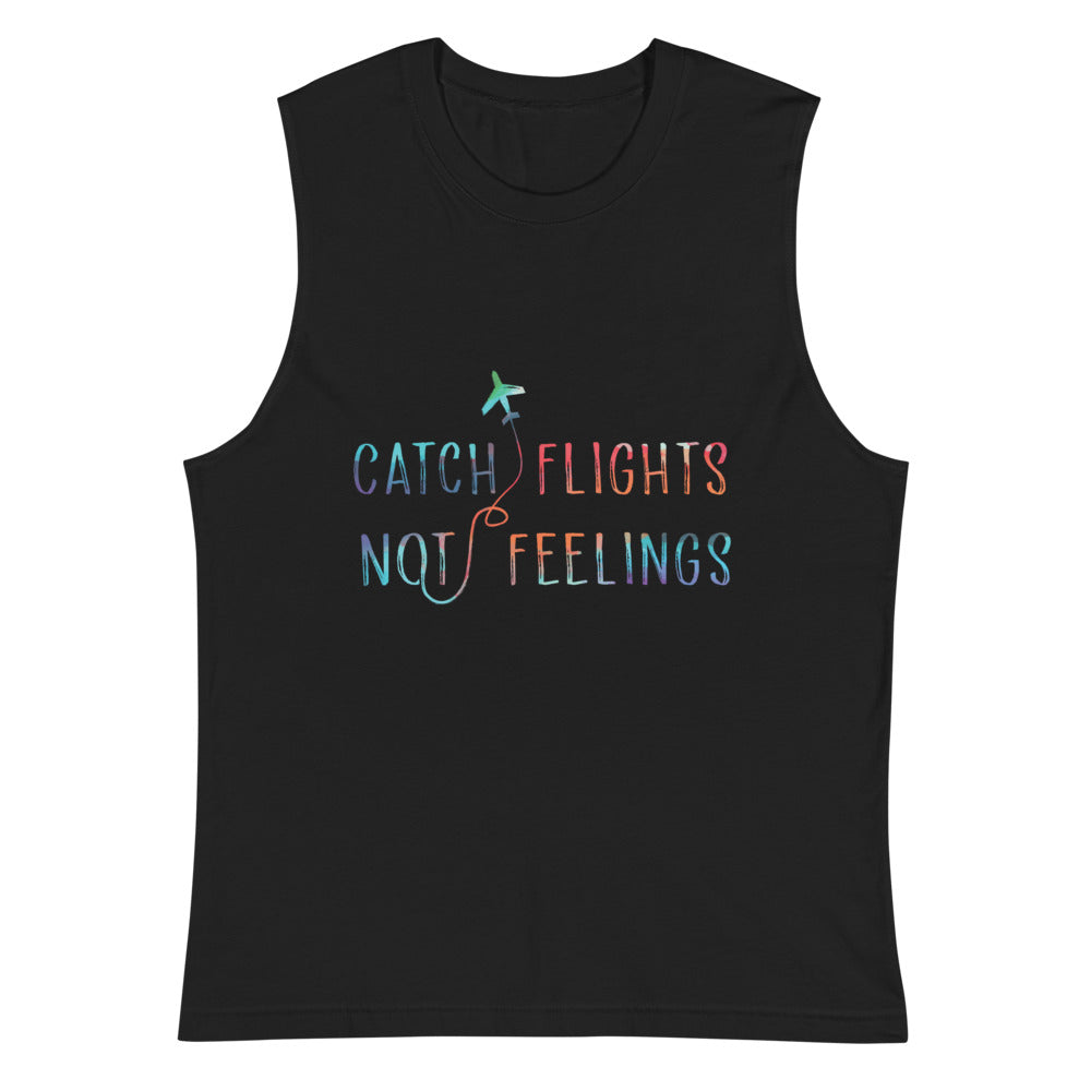 Catch Flights Not Feelings Muscle Top