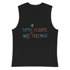 Catch Flights Not Feelings Muscle Top