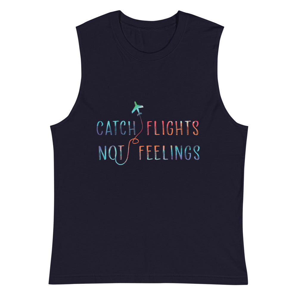 Catch Flights Not Feelings Muscle Top