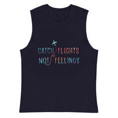 Catch Flights Not Feelings Muscle Top