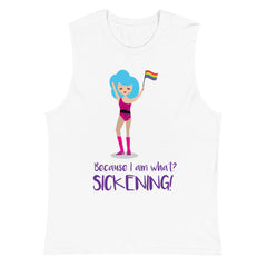 Because I Am What? Sickening! Muscle Top