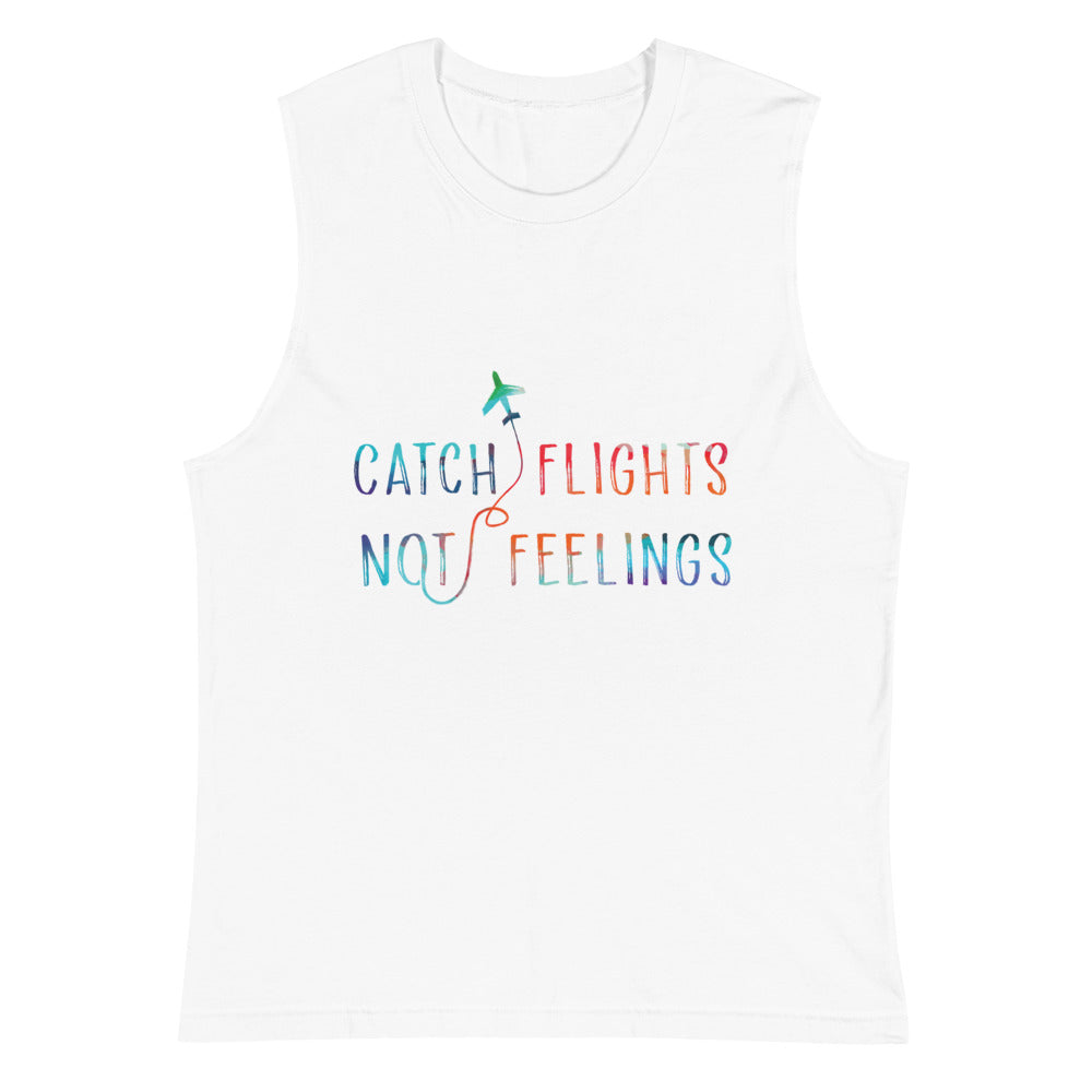 Catch Flights Not Feelings Muscle Top