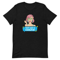 That Was A Choice T-Shirt