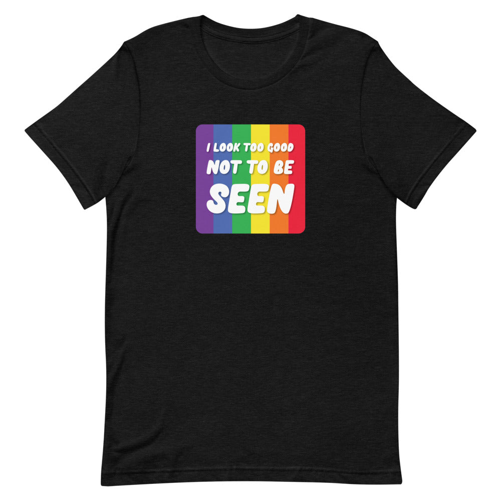 I Look Too Good Not To Be Seen T-Shirt