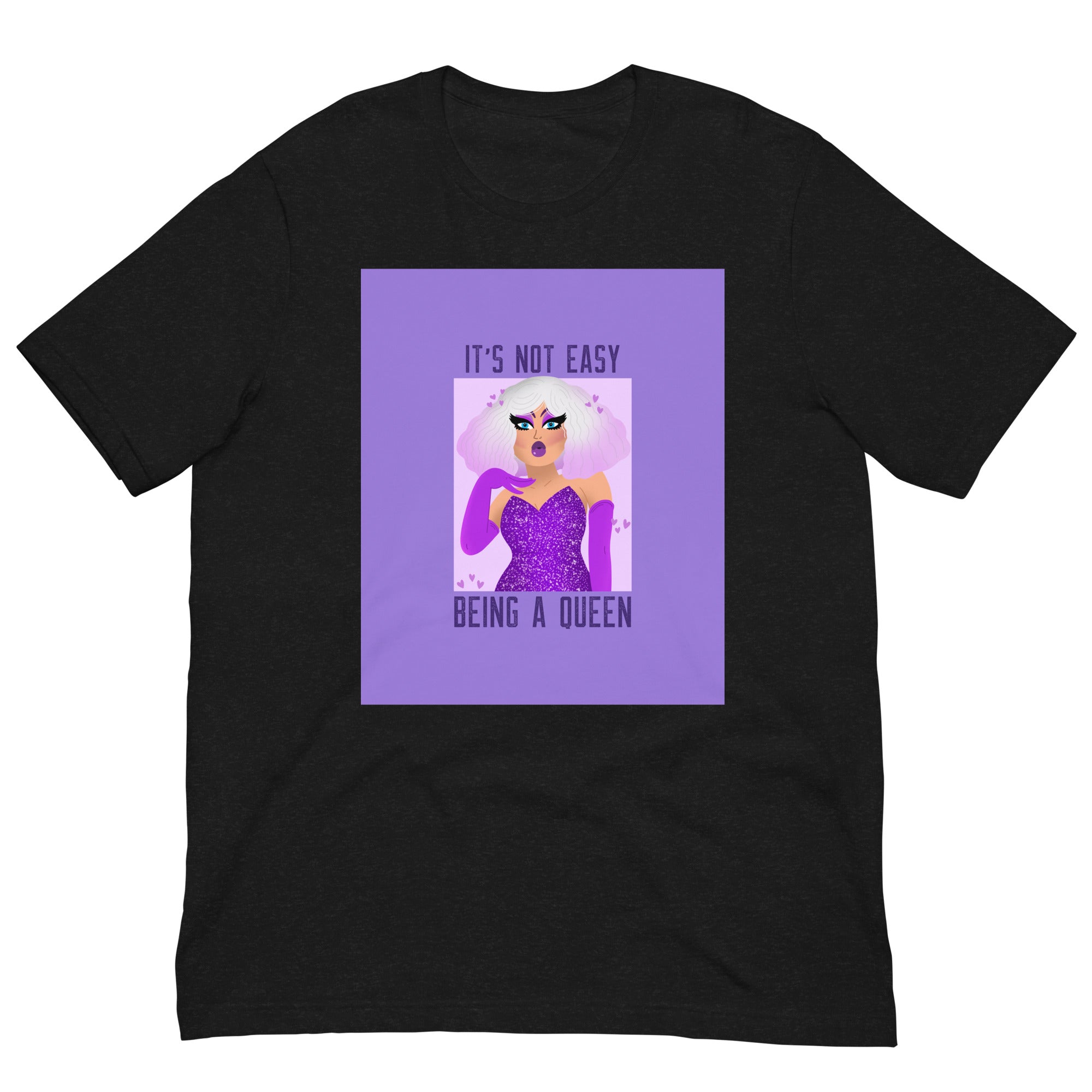 It's Not Easy Being a Queen Unisex T-Shirt
