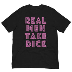 Real Men Take Dick Unisex T-Shirt