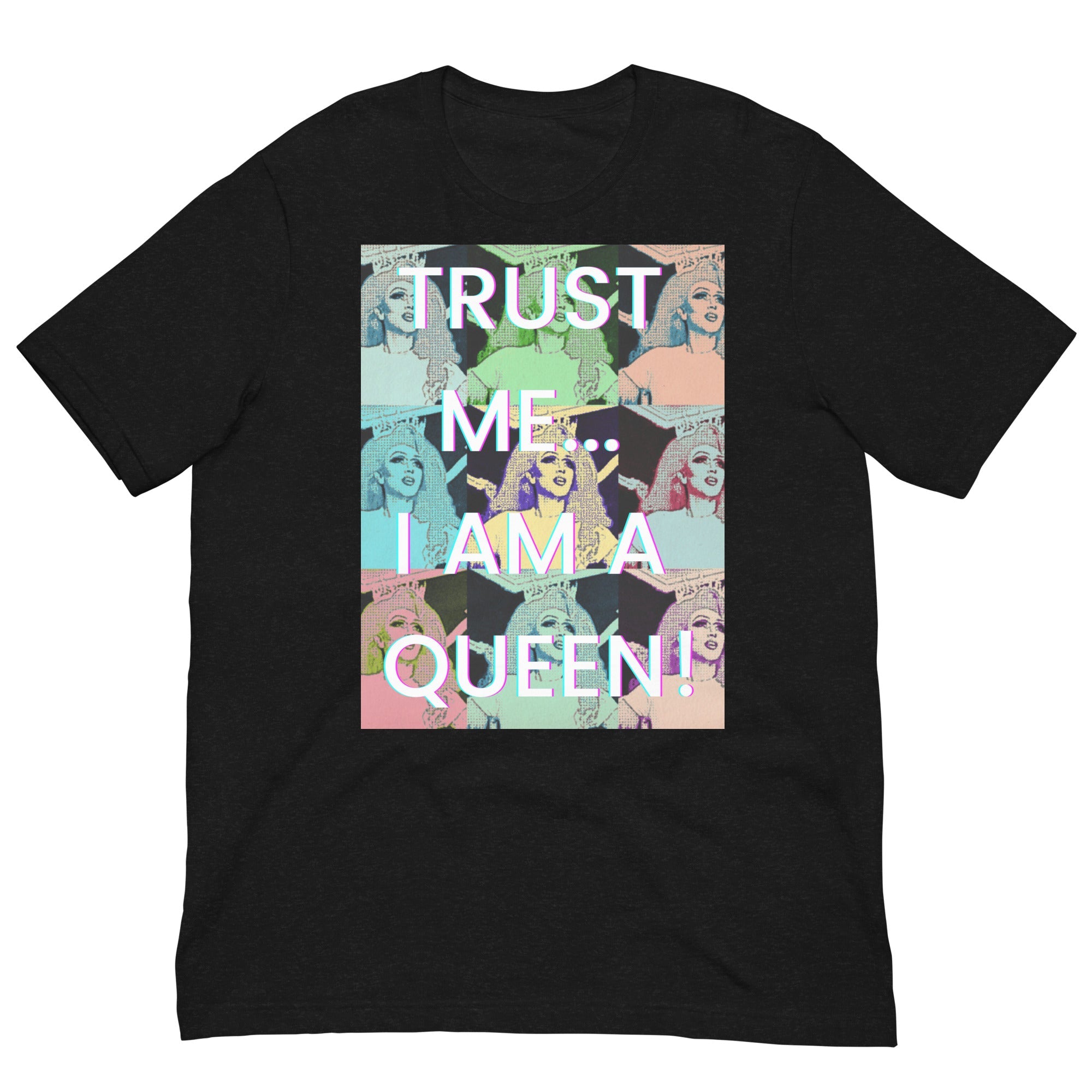 Trust Me I'm a Queen Unisex T-Shirt