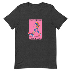 Walk Proud Walk Loud T-Shirt