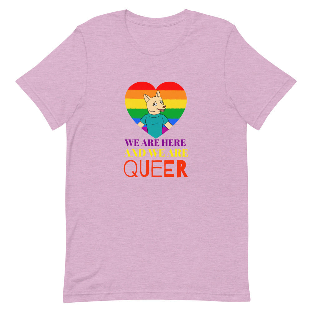 We Are Here And We Are Queer T-Shirt