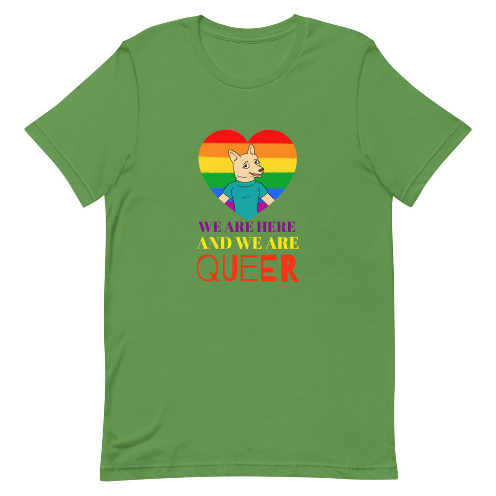 We Are Here And We Are Queer T-Shirt