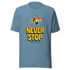 Never Stop Being You T-Shirt