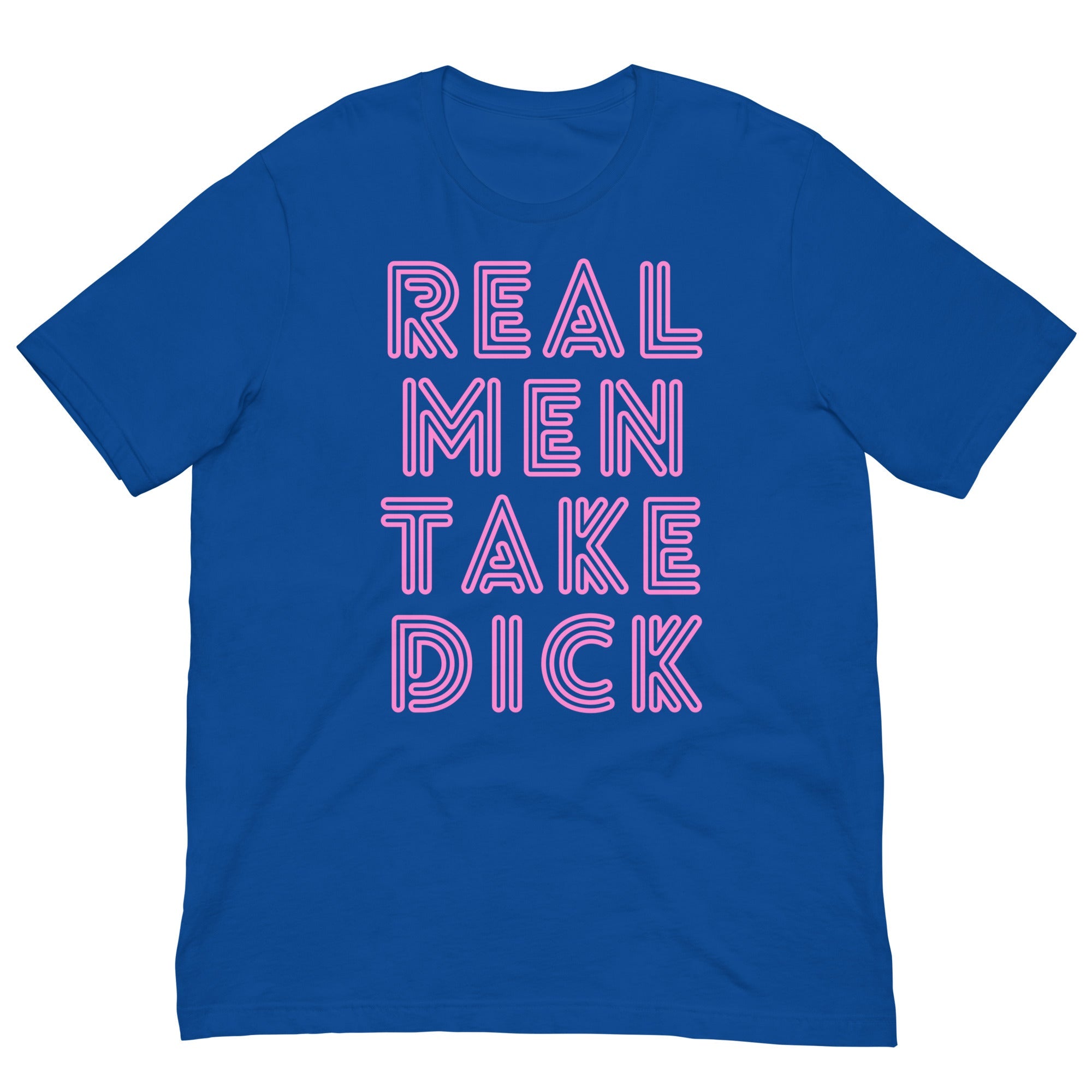 Real Men Take Dick Unisex T-Shirt