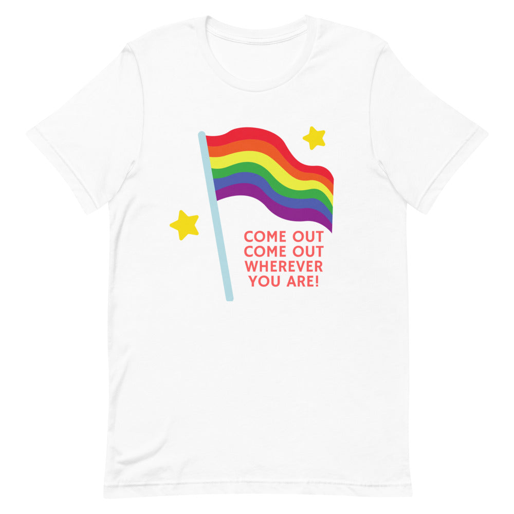 Come Out Come Out Wherever You Are! T-Shirt