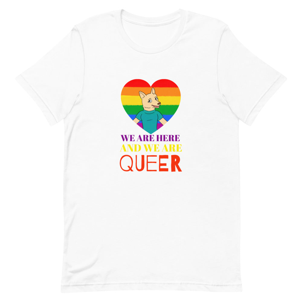 We Are Here And We Are Queer T-Shirt