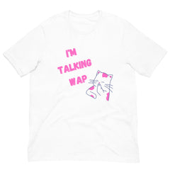 I'm Talking Wap! Unisex T-Shirt