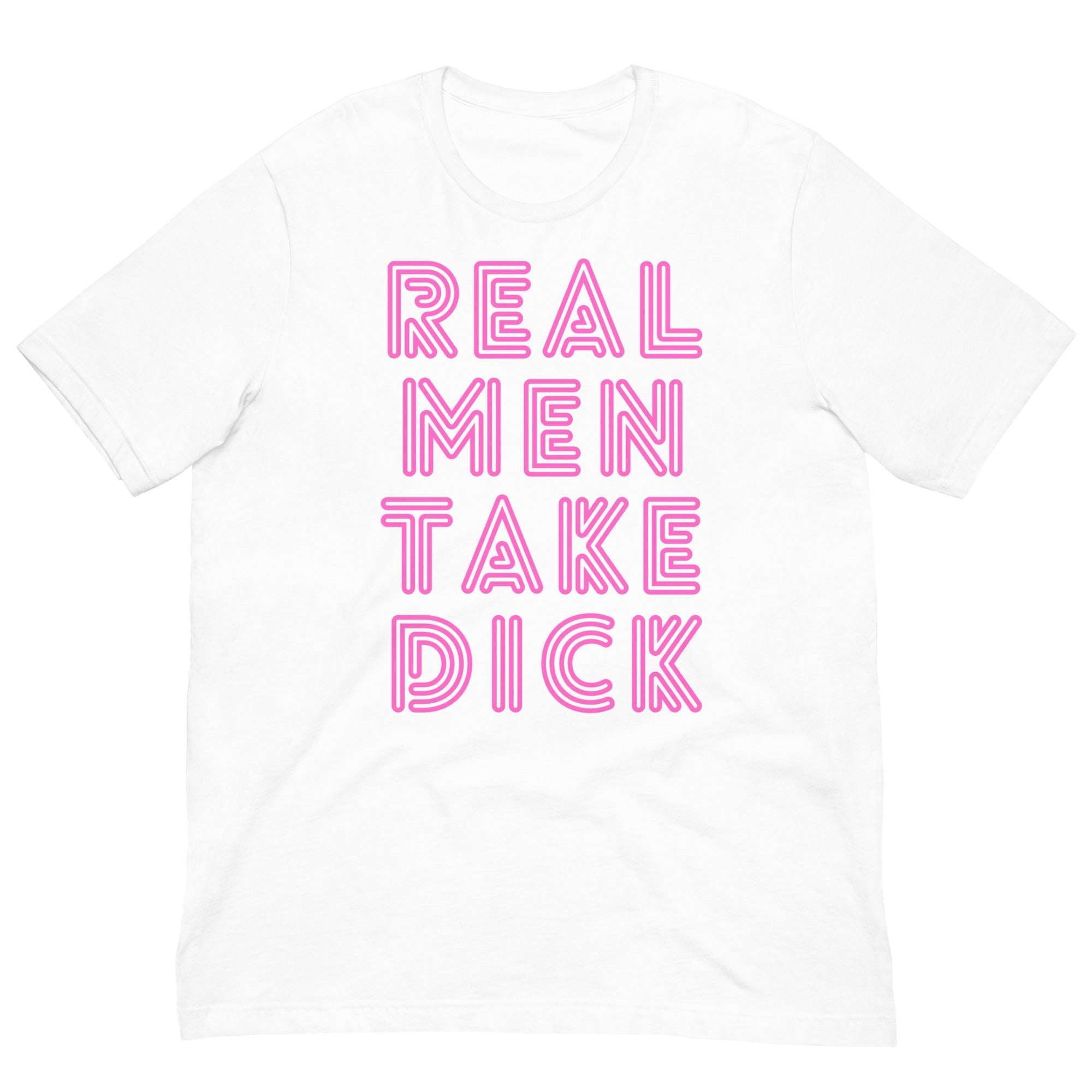 Real Men Take Dick Unisex T-Shirt