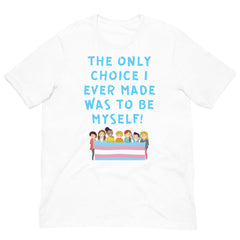 The Only Choice I Ever Made Unisex T-Shirt