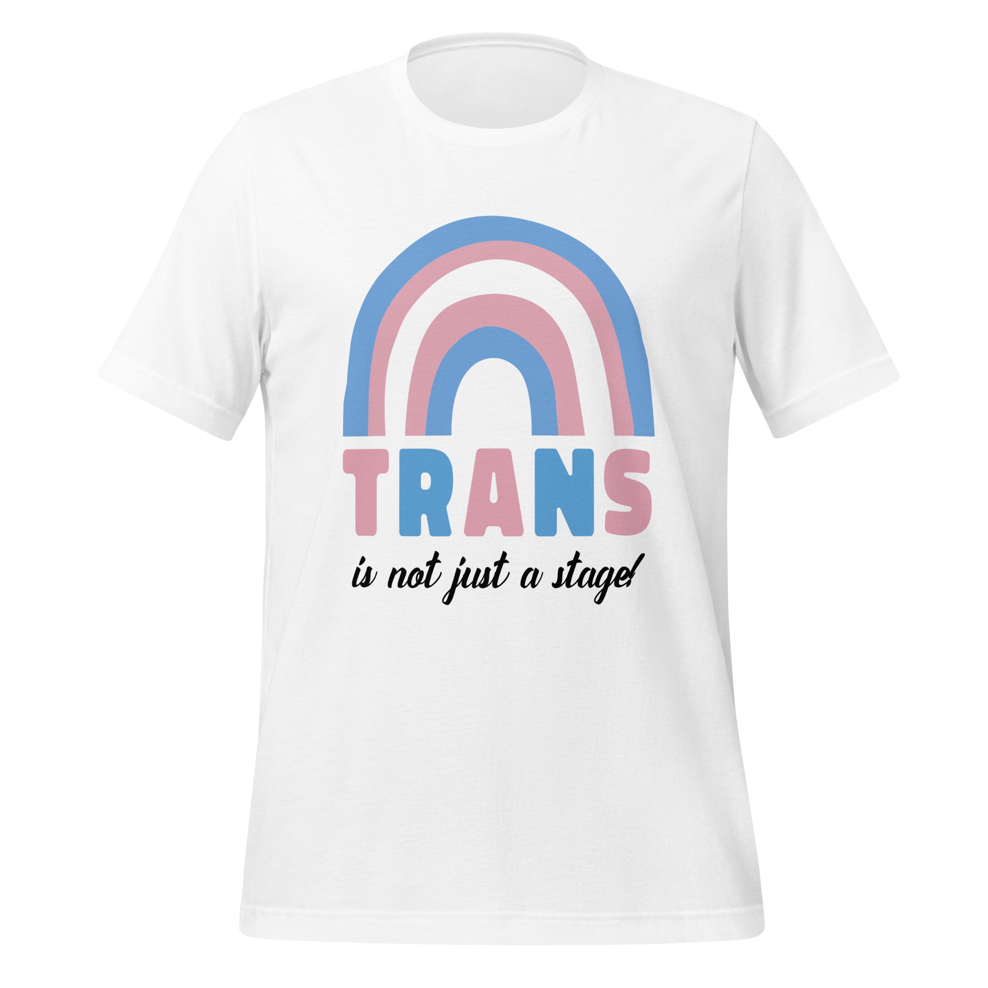Trans Is Not Just A Stage! T-Shirt
