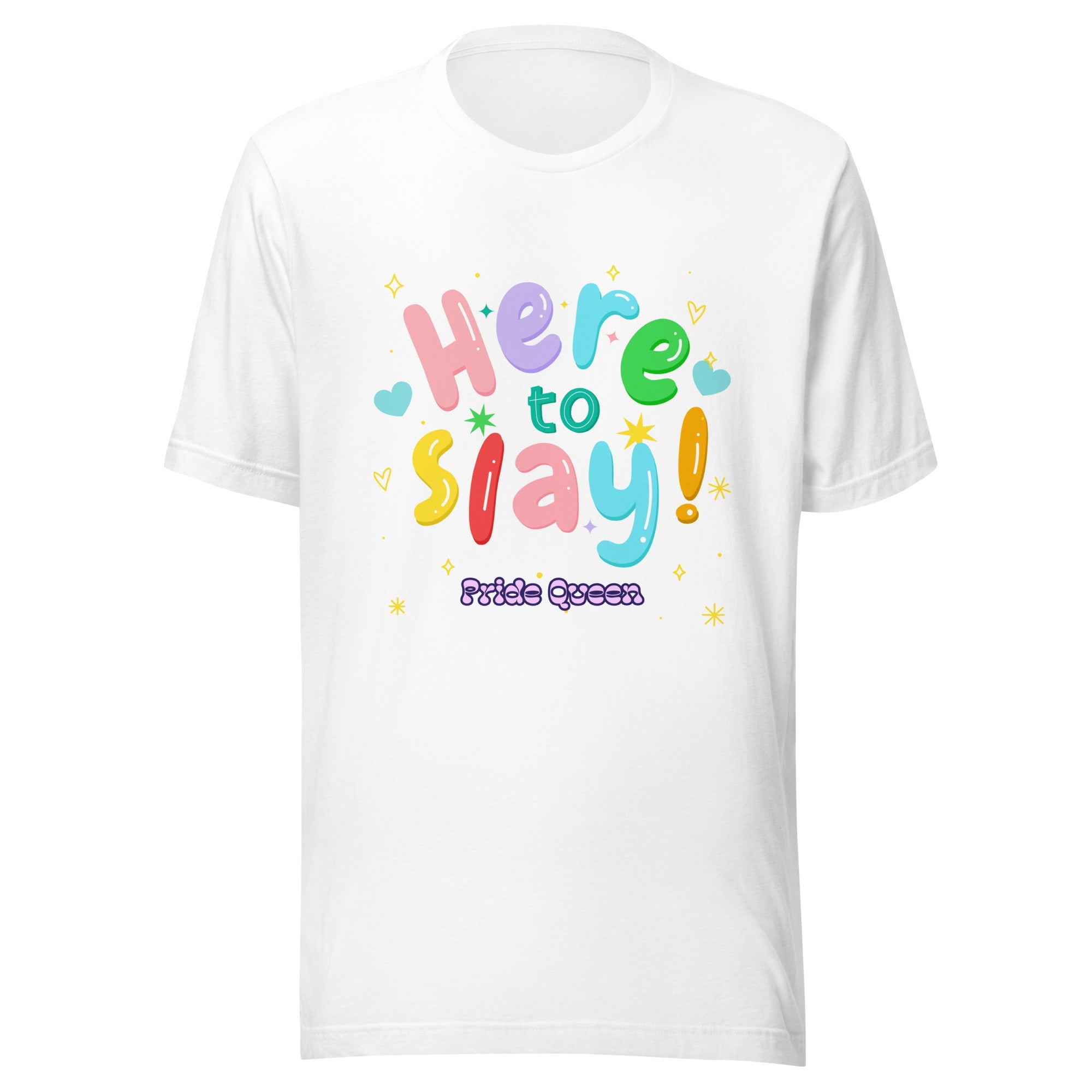 Here To Slay! Pride Queen T-Shirt