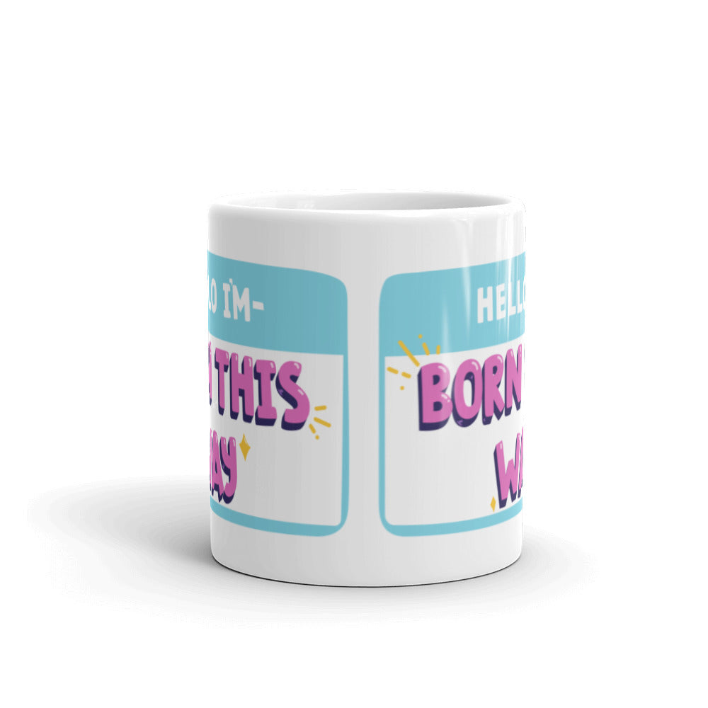 Hello I'm Born This Way Mug