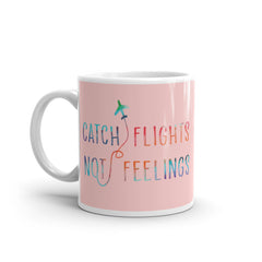 Catch Flights Not Feelings Mug