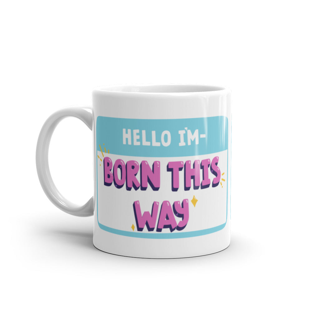 Hello I'm Born This Way Mug