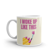 I Woke Up Like This Mug