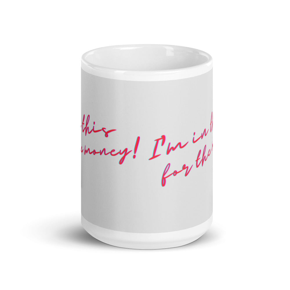 I'm In This For The Money Mug